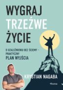 Ok�adka - Wygraj trze�we �ycie. O uzale�nieniu bez �ciemy - praktyczny plan wyj�cia