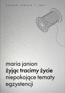 Ok�adka ksi�zki - �yj�c tracimy �ycie. Niepokoj�ce tematy egzystencji