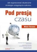 Okładka - Pod presją czasu. Jak wypracować skuteczne strategie osiągnięcia sukcesu