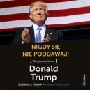 Okadka ksizki - Nigdy si nie poddawaj! Receptura sukcesu wedug Donalda Trumpa