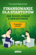 Okładka - Finansowanie dla startupów. Jak negocjować z inwestorem. Przewodnik praktyka