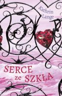 Okładka ksiązki - Serce ze szkła. Tom 1