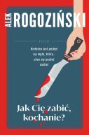 Okładka ksiązki - Jak Cię zabić kochanie