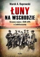 Okładka ksiązki - Łuny na Wschodzie. Wojna z OUN-UPA o Lubelszczyznę