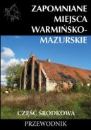 Okadka - Zapomniane miejsca Warmisko-mazurskie, cz rodkowa