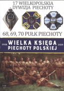 Okładka - Wielka Księga Piechoty Polskiej (#17). 17 Wielkopolska Dywizja Piechoty . 68,69,70 Pułk Piechoty 