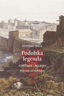 Okadka ksizki - Podolska legenda. Powstanie i pogrzeb polskiego Podola