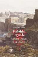 Okładka książki - Podolska legenda. Powstanie i pogrzeb polskiego Podola