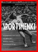 Okadka ksizki - Sportsmenki. pierwsze polskie olimpijki, medalistki, rekordzistki