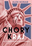 Ok�adka - Chory (k)raj. Jak naprawd� �yje si� w Ameryce