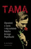 Okadka ksizki - Tama. Opowie o yciu i mczestwie ksidza Jerzego Popieuszki