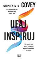 Okładka - Ufaj i inspiruj. Jak prawdziwie wielcy przywódcy wyzwalają wielkość w innych