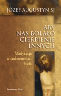 Okładka - Aby nas bolało cierpienie innych. Medytacje w codzienności życia