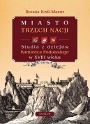 Okładka - Miasto trzech nacji. Studia z dziejów Kamieńca Podolskiego w XVIII w