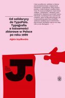 Okadka ksizki - Od solidarycy do TypoPolo. Typografia a tosamoci zbiorowe w Polsce po roku 1989