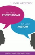 Ok�adka - Nie m�w przepraszam, nie m�w kocham. Ksi��ka o empatii wobec siebie i innych