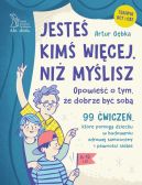 Okadka - Jeste kim wicej, ni mylisz. 99 wicze, ktre pomog dziecku w budowaniu zdrowej samooceny i pewnoci siebie