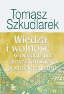 Okadka - Wiedza i wolno w pedagogice amerykaskiego postmodernizmu