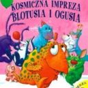 Ok�adka - Kosmiczna impreza Blotusia i Ogusia