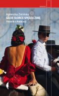 Ok�adka - Gdzie s�o�ce sp�dza zim�. Historie z Andaluzji