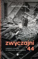 Okładka - Zwyczajni '44. Ludność cywilna w powstaniu warszawskim