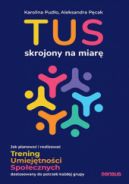 Ok�adka - TUS skrojony na miar�. Jak planowa� i realizowa� Trening Umiej�tno�ci Spo�ecznych dostosowany do potrzeb ka�dej grupy
