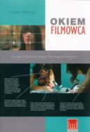 Ok�adka - Okiem filmowca. Nauka i �amanie zasad filmowej kompozycji