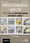 Ok�adka - Mistrzowskie uj�cia. Tim Grey o perfekcyjnej obr�bce zdj��