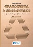 Ok�adka ksi�zki - Opakowania a �rodowisko. Wymagania, standardy, projektowanie, znakowanie