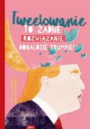 Ok�adka - Tweetowanie to �adne rozwi�zanie, Donaldzie Trumpie!