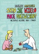 Ok�adka ksi�zki - Sk�d si� wzi�o moje nazwisko? Niezwyk�e historie Basi i Tomka
