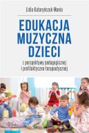 Okadka - Edukacja muzyczna dzieci z perspektywy pedagogicznej i profilaktyczno-terapeutycznej