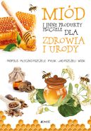 Okładka - Miód i inne produkty pszczele dla zdrowia i urody