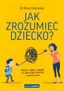 Ok�adka - Jak zrozumie� dziecko? Samo Sedno. Wp�yw cia�a i umys�u na dzieci�ce emocje i zachowania