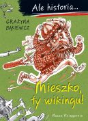 Okadka ksizki - Ale historia... 1 Mieszko, ty wikingu!