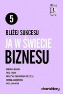 Okładka - Bliżej sukcesu: Ja w świecie biznesu