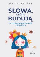 Ok�adka - S�owa, kt�re buduj�. O codziennej komunikacji z dzieckiem