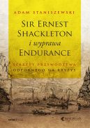 Okadka ksizki - Sir Ernest Shackleton i wyprawa Endurance. Sekrety przywdztwa odpornego na kryzys