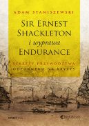 Okładka - Sir Ernest Shackleton i wyprawa Endurance. Sekrety przywództwa odpornego na kryzys
