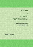 Ok�adka - WSTYD I UTRATA PRZYWI�ZANIA.Praktyczne zastosowanie terapii reparatywnej