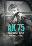 Okadka - AK 75. Brawurowe akcje Armii Krajowej