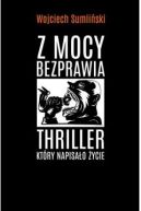 Ok�adka - Z mocy bezprawia. Thriller, kt�ry napisa�o �ycie