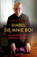 Okładka - Diabeł się mnie boi. Opowieść o ojcu Gabriele Amorcie