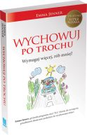 Okładka książki - Wychowuj po trochu. Wymagaj więcej, rób mniej!