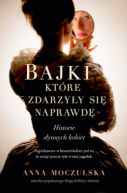 Okadka ksiki - Bajki, ktre zdarzyy si naprawd. Historie synnych kobiet