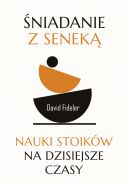 Ok�adka - �niadanie z Senek�. Nauki stoik�w na dzisiejsze czasy