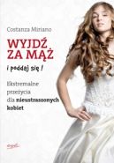 Ok�adka - Wyjd� za m�� i poddaj si�. Ekstremalne prze�ycia dla nieustraszonych kobiet