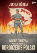 Okadka ksizki - Wojna domowa. Nowe spojrzenie na odrodzenie Polski