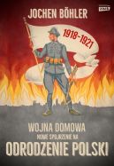Okładka - Wojna domowa. Nowe spojrzenie na odrodzenie Polski