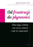 Ok�adka - Od frustracji do p�ynno�ci. Dlaczego szko�a nie uczy m�wi� i jak to naprawi�